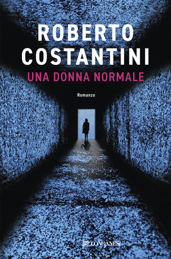 La copertina del libro Una donna normale, il romanzo thriller di Roberto Costantini