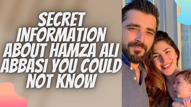 Secret Information About Hamza Ali Abbasi you could not know