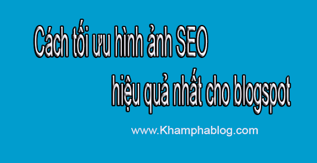 Cách tối ưu hình ảnh SEO hiệu quả nhất cho blogspot 