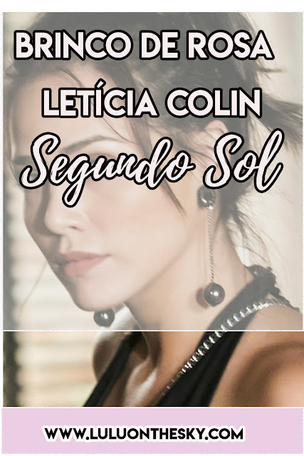 O Brinco da Letícia Colin, a Rosa de Segundo Sol