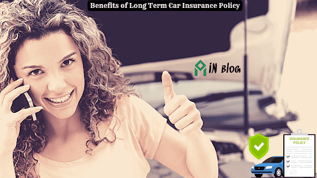 Benefits of Long Term Car Insurance Policy