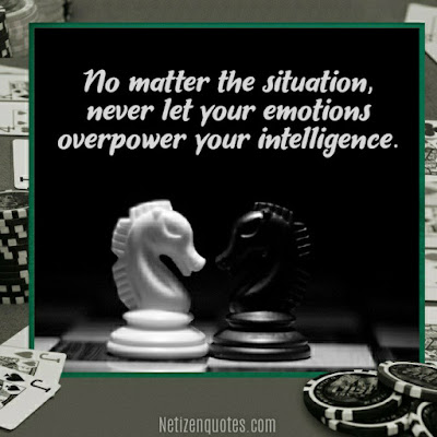 No matter the situation, never let your emotions overpower your intelligence.  Stay calm, otherwise you cant win the fight.