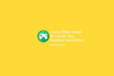 Game Offline Terbaik Di Android Yang Membuat Quota Aman