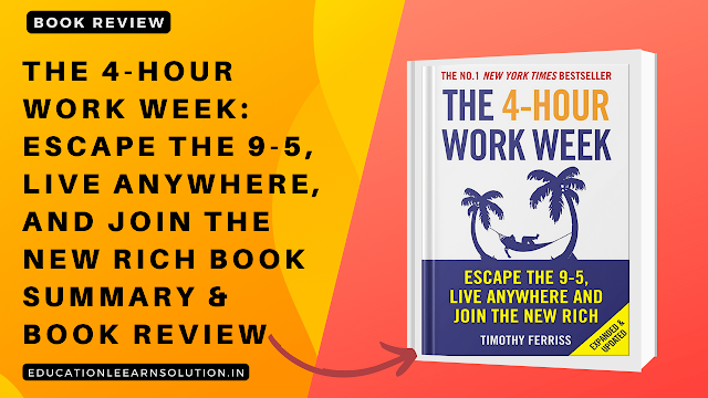 The 4-Hour Work Week: Escape the 9-5, Live Anywhere, and Join the New Rich Book Summary & Book Review
