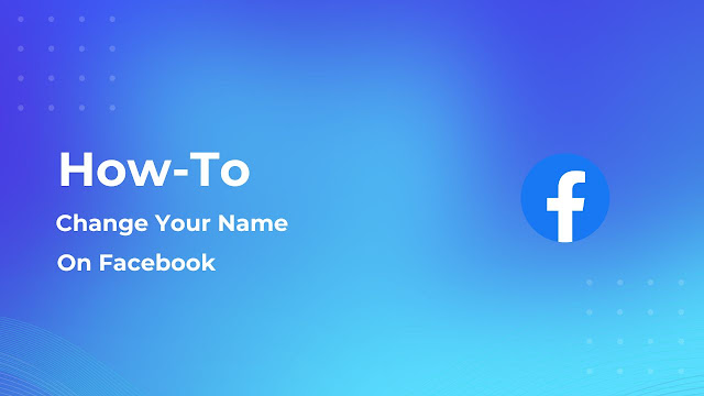 How to Easily Change Your Name on Facebook