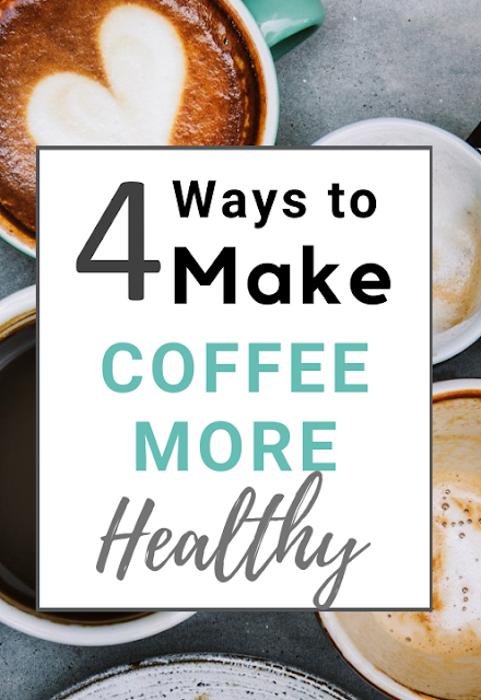 4 Ways to Make Your Coffee Healthy