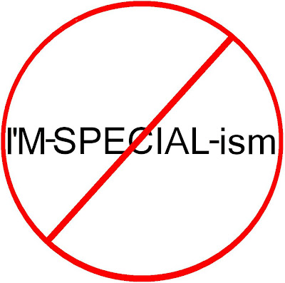 Anti-I'M-SPECIAL-ism: No, You're Not