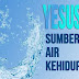 YESUS ADALAH AIR KEHIDUPAN