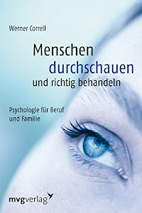 Menschen durchschauen und richtig behandeln: Psychologie für Beruf und Familie