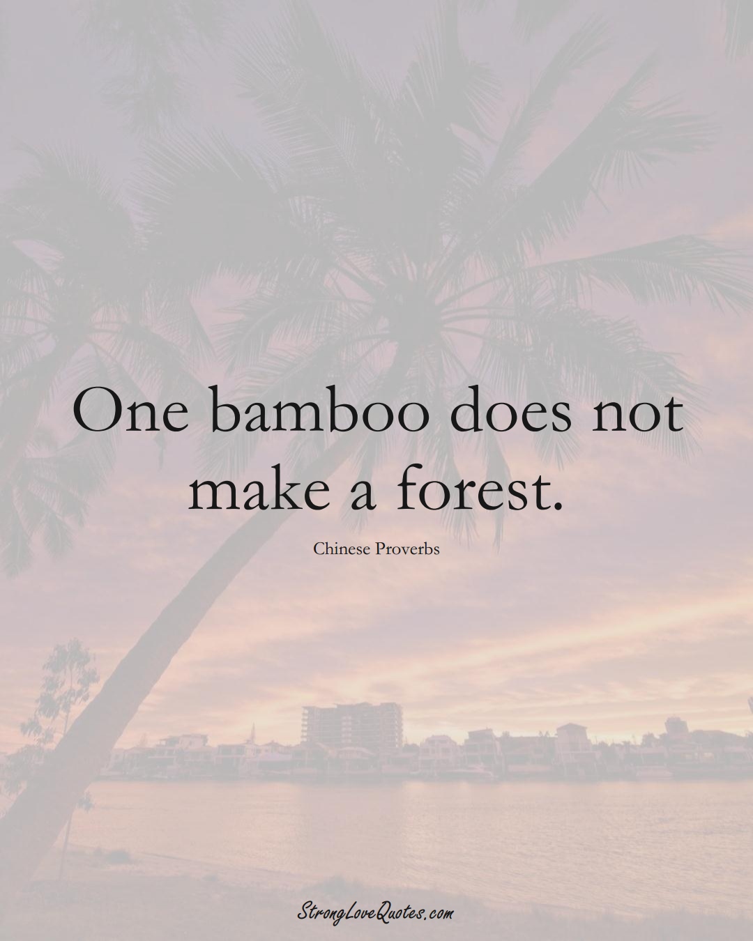 One bamboo does not make a forest. (Chinese Sayings);  #AsianSayings