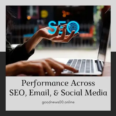 Measuring and Boosting Performance Across SEO, Email, & Social Media