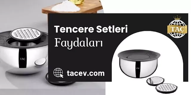 Taç Tencere Setleri Faydaları