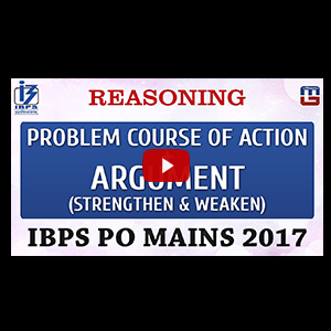 Problem Course Of Action | Argument (Strengthen & Weaken) | Reasoning | IBPS PO MAINS 2017