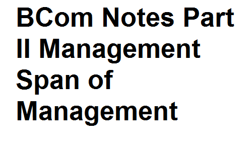 BCom Notes Part II Management Span of Management