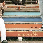 Bad Folks > Impossible