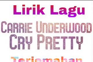 Lirik Lagu dan Terjemahan  Cry Pretty - Carrie Underwood
