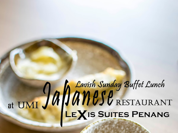 Umi Japanese Sunday Buffet @ Lexis Suites Penang, Teluk Kumbar, Penang