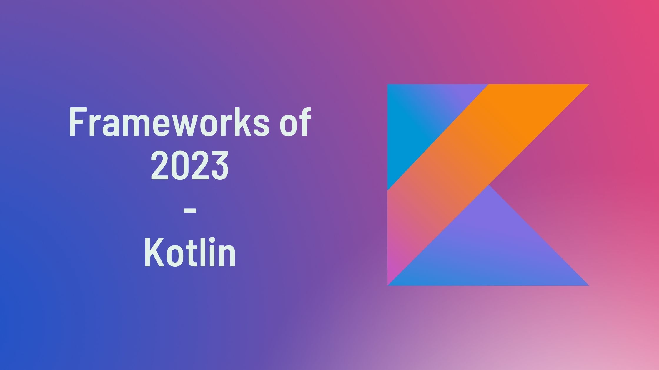 Frameworks in 2023 - Kotlin Multiplatform Mobile
