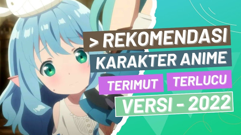 12 Karakter Anime Terimut dan Terlucu di Tahun 2022