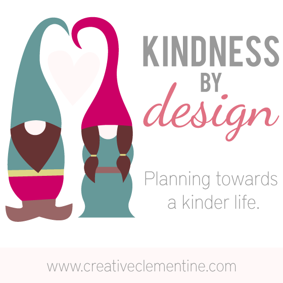 Kindness by Design: planning towards a kinder life. Blog series via CreativeClementine.com