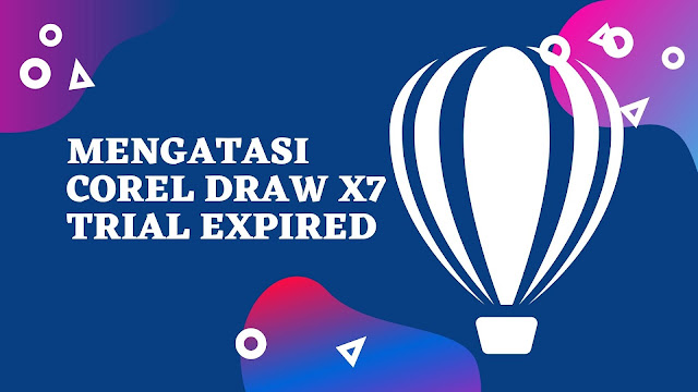 Cara Mengatasi Corel Draw X7 Trial Expired: Crack, Path, dan Keygen