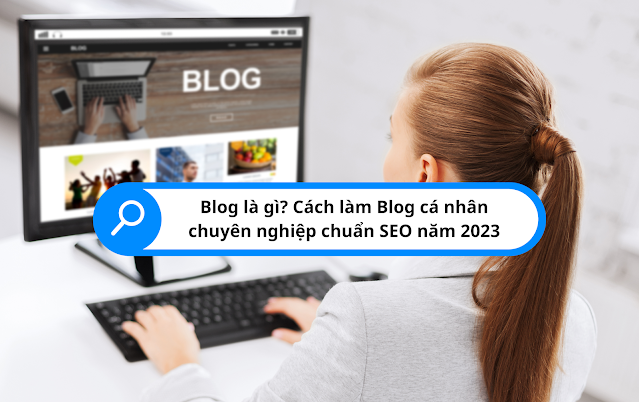 Cách làm Blog cá nhân chuyên nghiệp, chuẩn SEO 2023