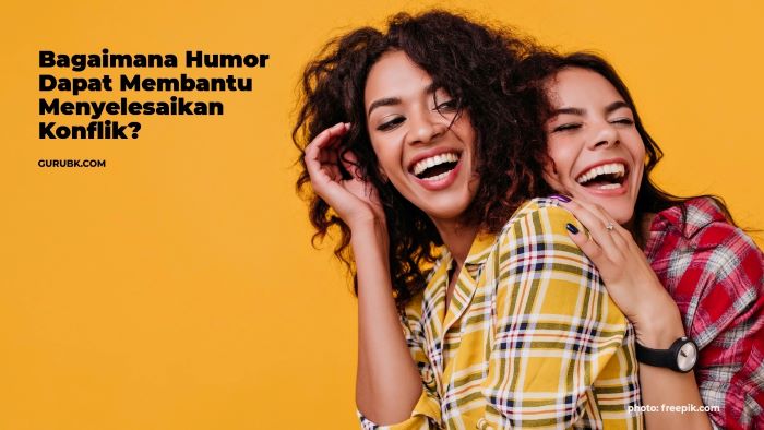 Bagaimana Humor Dapat Membantu Menyelesaikan Konflik