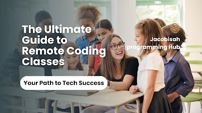 The Ultimate Guide to Remote Coding Classes: Your Path to Tech Success