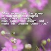 Napoleon Hill Quote: "Man alone has the power to transfer his thoughts into physical reality; man alone can dream and make his dreams come true."