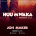 AUDIO | Joh Maker - HUU MWAKA | Mp3 Download