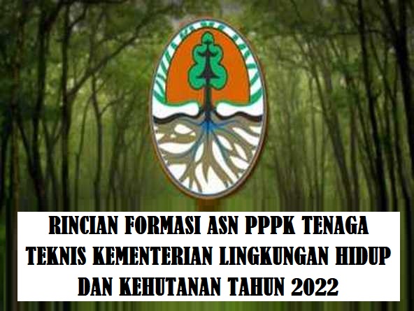 Rincian Penetapan Formasi Kebutuhan ASN PPPK Tenaga Teknis KLHK (Kementerian Lingkungan Hidup Dan Kehutanan Tahun 2022