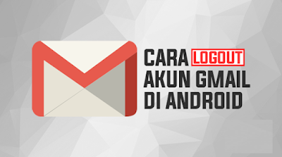 Cara logout gmail di android dengan mudah