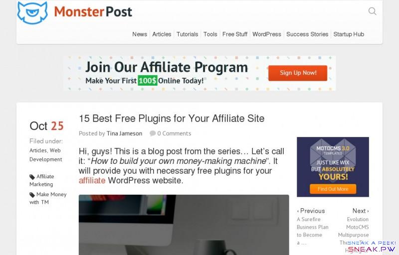                       15 Best Free Plugins for Your Affiliate Site - MonsterPost                                                                                                                                                                          var POST_EXISTS=0;                                                                                                                         News     Articles     Tutorials     Tools     Free Stuff     WordPress     Success Stories     Startup Hub                                                     Oct 25    Filed under:     Articles ,    Web Development      Affiliate Marketing    Make Money with TM   15 Best Free Plugins for Your Affiliate Site         Posted by     Tina Jameson          Hi, guys! This is a blog post from the series… Let's call it: 