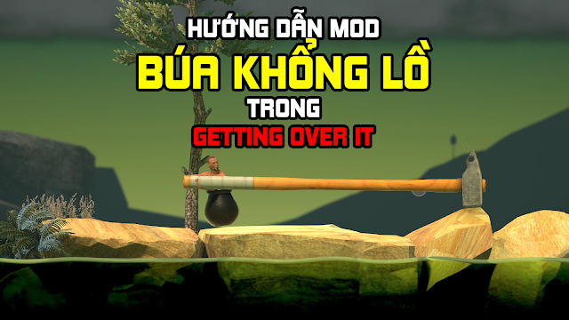 Hướng dẫn MOD búa khổng lồ trong Getting Over It with Bennett Foddy