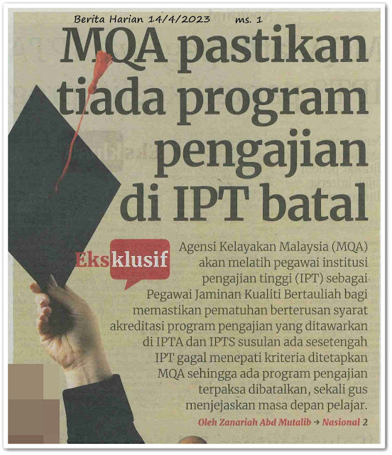 MQA pastikan tiada program pengajian di IPT batal ; MQA latih pegawai IPTA, IPTS pantau kualiti program - Keratan akhbar Berita Harian 14 April 2023