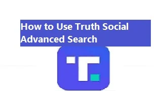 How to Use Truth Social Advanced Search