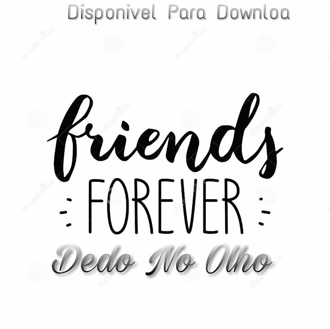 Friends Forever -Dedo No Olho -{Download mp3}