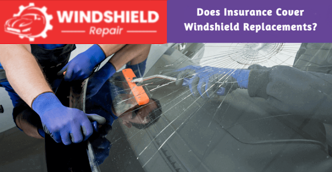 Does Insurance Cover Windshield Replacements?