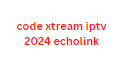 code xtream iptv 2024 echolink