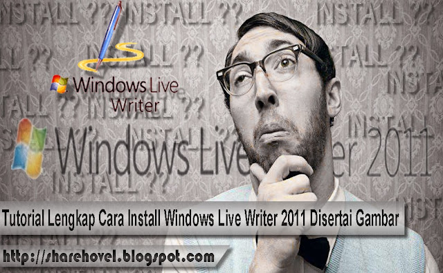 Tutorial_Lengkap_Cara Install_Windows_Live_Writer_2011_Disertai_Gambar_by_sharehovel