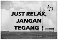 just relax, jangan tegang !