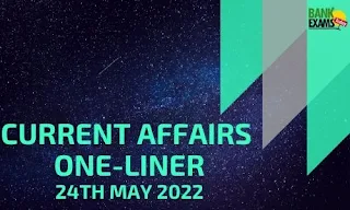 Current Affairs One-Liner: 24th May 2022