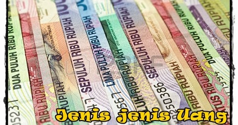 Jenis jenis Uang, LENGKAP!!!