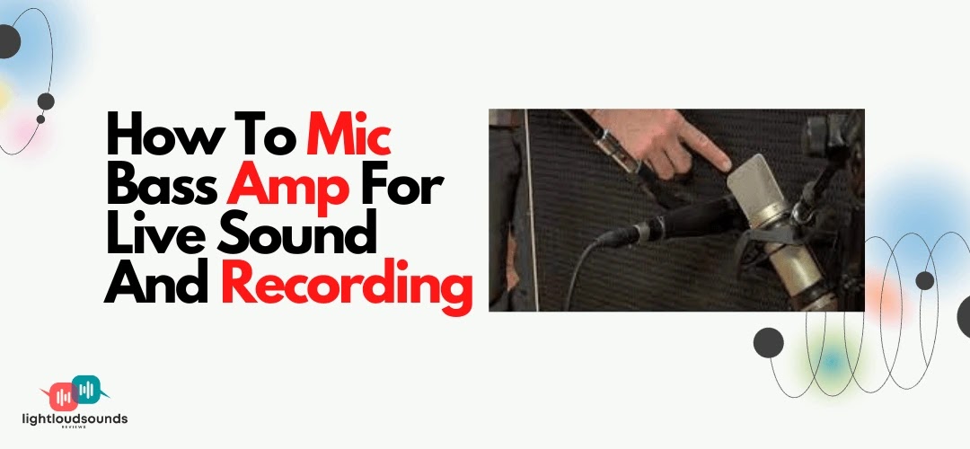 How To Mic Bass Amp For Live Sound And Recording