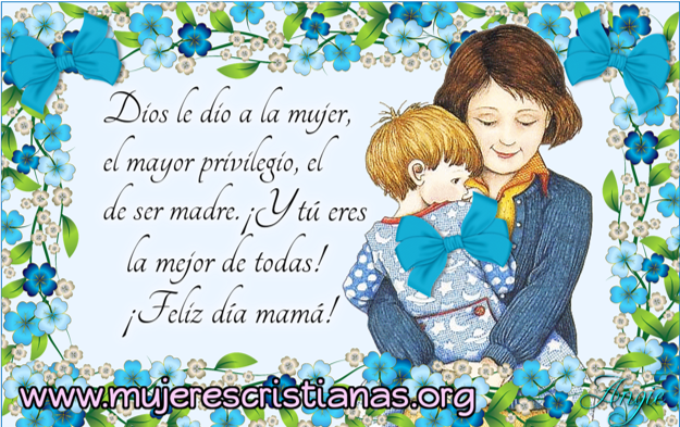 Dios Le Dio A La Mujer El Mayor Privilegio El De Ser Madre
