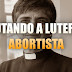 Refutando a luterana abortista com 11 argumentos