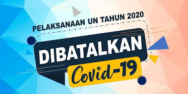 Pelaksanaan UN Tahun 2020 Dibatalkan. Ini informasi dan Surat Resminya