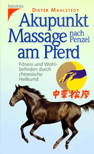 Akupunkt-Massage nach Penzel am Pferd: Fitness und Wohlbefinden durch chinesische Heilkunst
