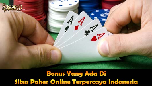 Bonus Yang Ada Di Situs Poker Online Terpercaya Indonesia