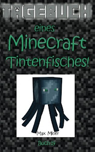 Tagebuch eines Minecraft Tintenfisches! (Tagebuch eines Minecraft Max, Band 19)